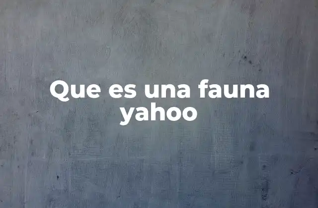 Que es una Fauna Yahoo