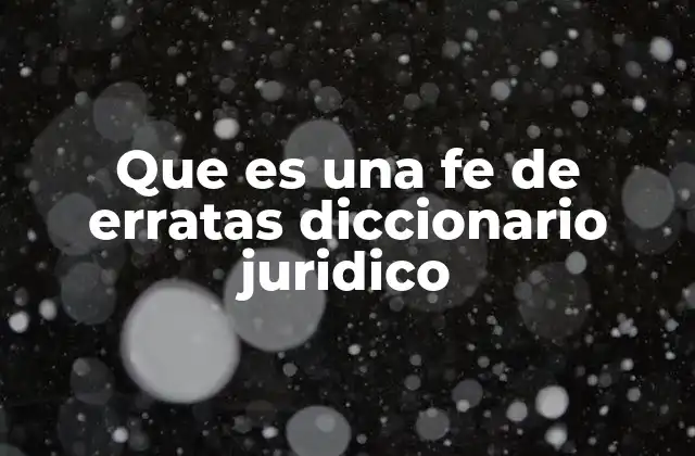 Que es una Fe de Erratas Diccionario Juridico