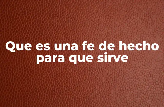 Que es una Fe de Hecho para que Sirve