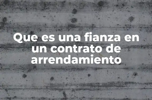 Que es una Fianza en un Contrato de Arrendamiento
