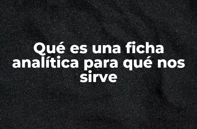 Qué es una Ficha Analítica para Qué Nos Sirve