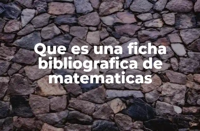 Que es una Ficha Bibliografica de Matematicas