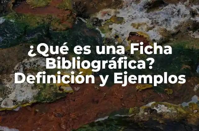 ¿qué es una Ficha Bibliográfica? Definición y Ejemplos