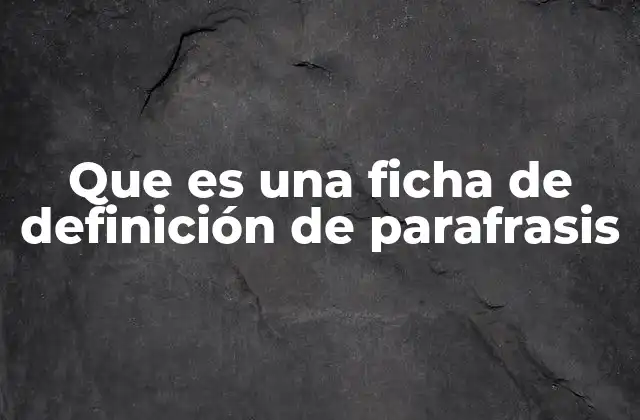 Que es una Ficha de Definición de Parafrasis