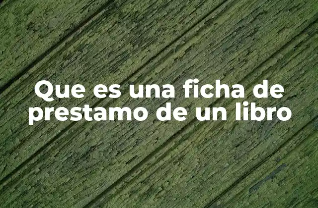 Que es una Ficha de Prestamo de un Libro