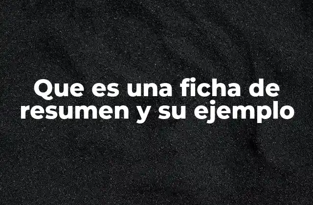 Que es una Ficha de Resumen y Su Ejemplo