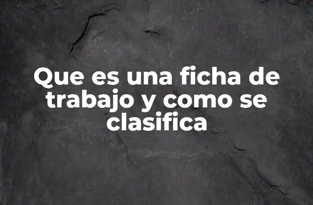 Que es una Ficha de Trabajo y como Se Clasifica 2 Diferencias entre una ficha de trabajo y otros materiales educativos