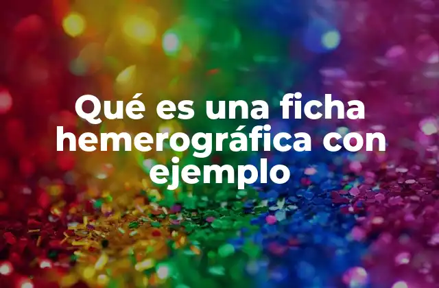 Qué es una Ficha Hemerográfica con Ejemplo