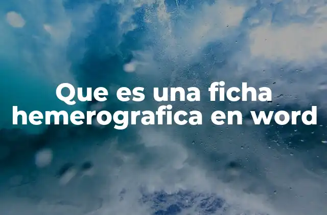 Que es una Ficha Hemerografica en Word