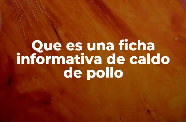 Que es una Ficha Informativa de Caldo de Pollo