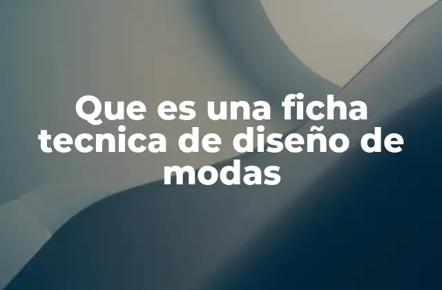 Que es una Ficha Tecnica de Diseño de Modas