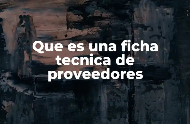 Que es una Ficha Tecnica de Proveedores