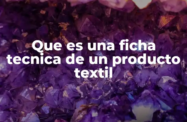 Que es una Ficha Tecnica de un Producto Textil