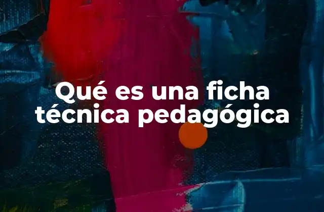 Qué es una Ficha Técnica Pedagógica