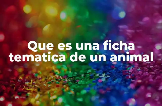 Que es una Ficha Tematica de un Animal