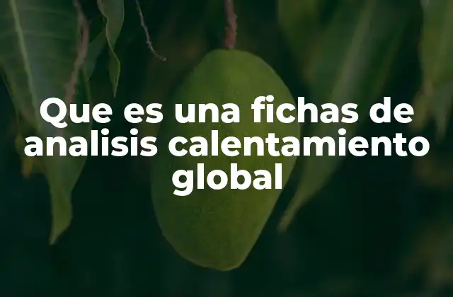 Que es una Fichas de Analisis Calentamiento Global