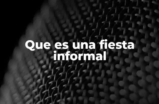 Que es una Fiesta Informal