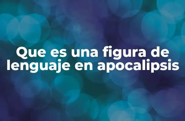 Que es una Figura de Lenguaje en Apocalipsis