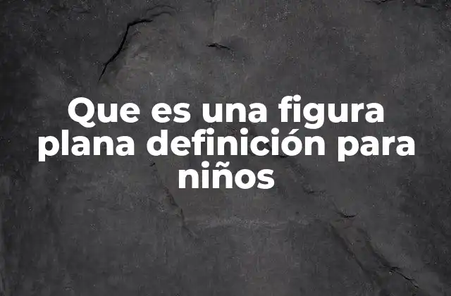 Las figuras planas y su importancia en la educación infantil
