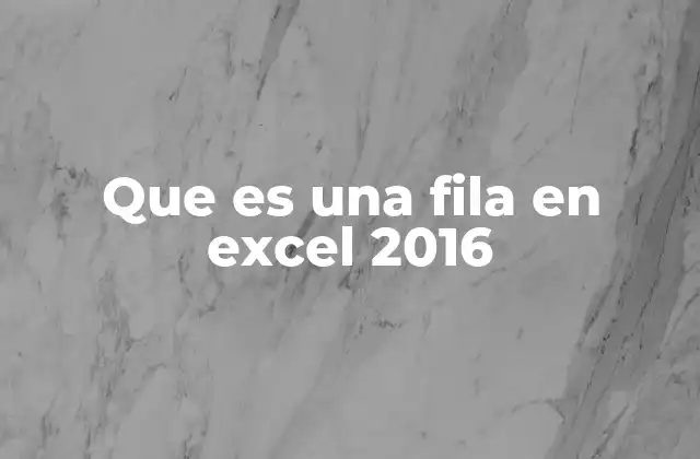Que es una Fila en Excel 2016