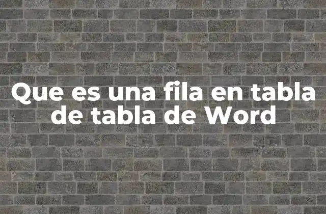 Que es una Fila en Tabla de Tabla de Word 2 Cómo se relacionan las filas con el diseño de una tabla