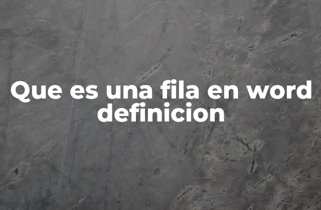 Que es una Fila en Word Definicion