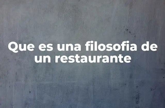 Cómo una filosofía define la identidad de un restaurante
