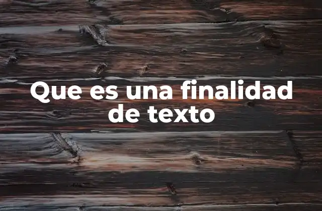 Que es una Finalidad de Texto