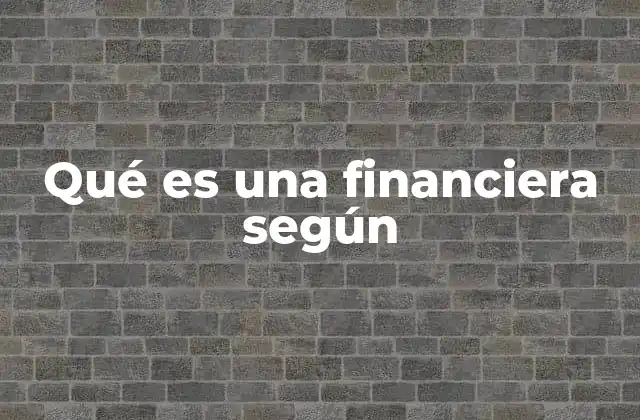 Qué es una Financiera según 2 El rol de las financieras en el sistema económico