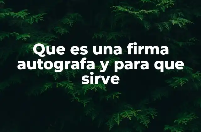 La importancia de verificar la autenticidad de una firma