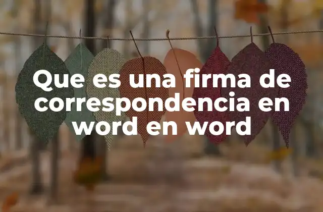 Que es una Firma de Correspondencia en Word en Word