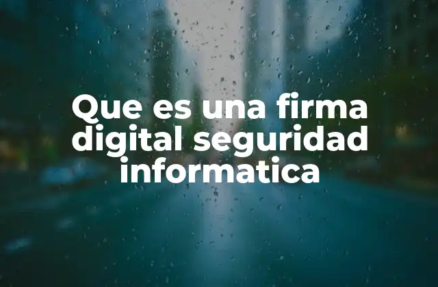 El papel de la firma digital en la protección de la información