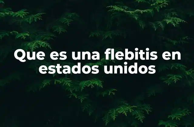 Que es una Flebitis en Estados Unidos