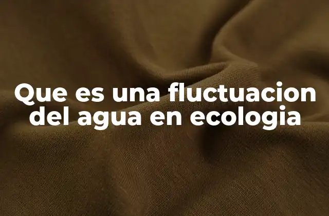 Que es una Fluctuacion Del Agua en Ecologia