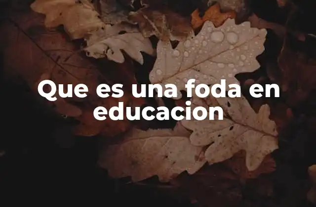 Que es una Foda en Educacion