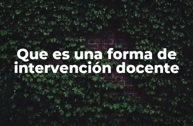Que es una Forma de Intervención Docente