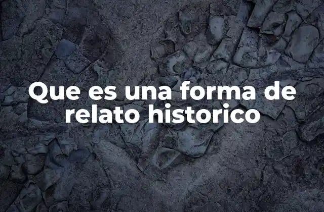 Que es una Forma de Relato Historico