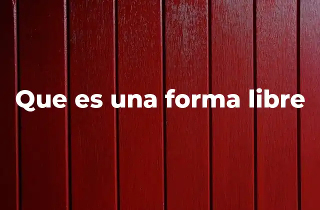 Que es una Forma Libre