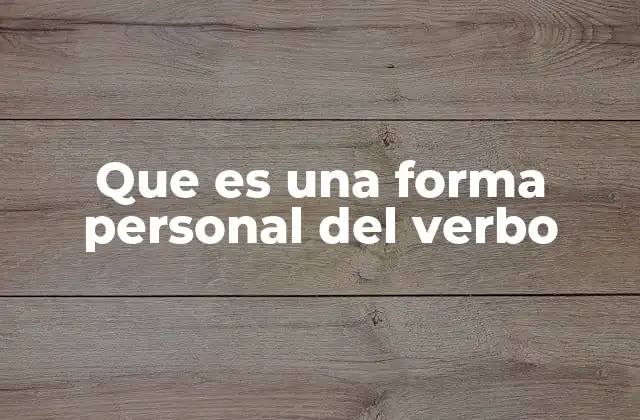 Que es una Forma Personal Del Verbo