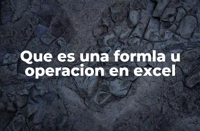 Que es una Formla u Operacion en Excel