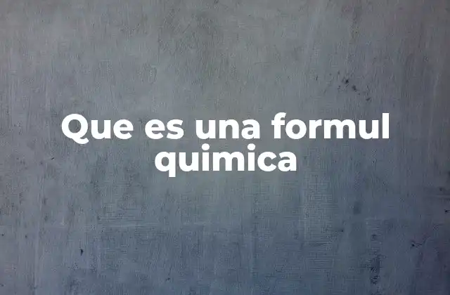 Que es una Formul Quimica
