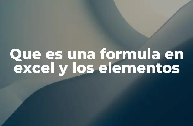 Que es una Formula en Excel y los Elementos