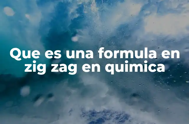 Que es una Formula en Zig Zag en Quimica