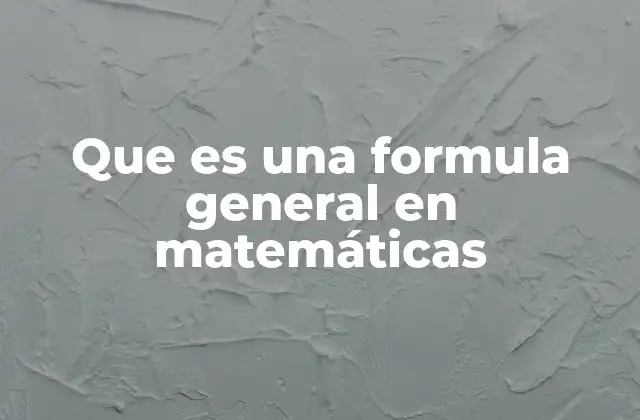 Que es una Formula General en Matemáticas