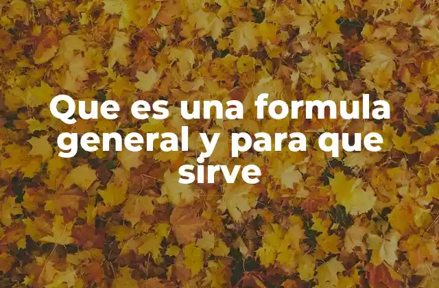 Que es una Formula General y para que Sirve