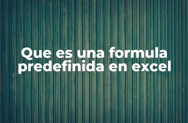 Que es una Formula Predefinida en Excel