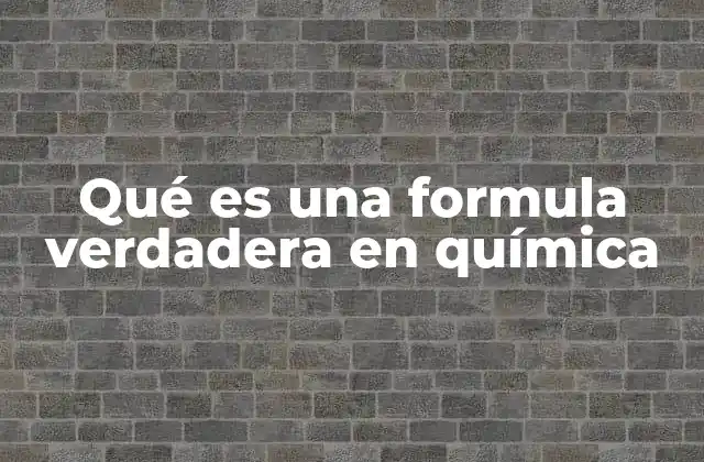 Qué es una Formula Verdadera en Química 2 La representación precisa en la química moderna