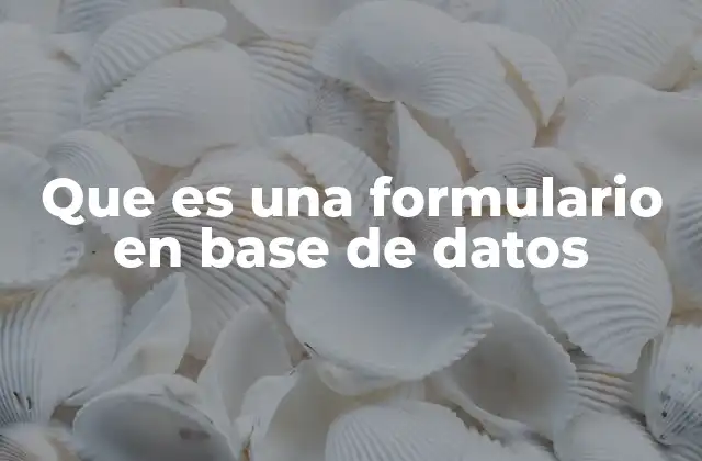 Que es una Formulario en Base de Datos