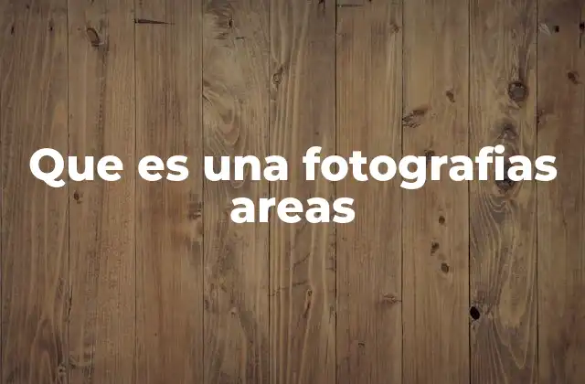 Que es una Fotografias Areas