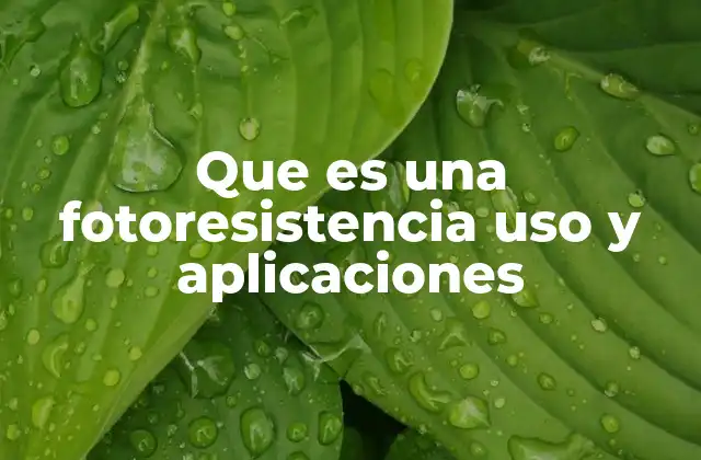 Que es una Fotoresistencia Uso y Aplicaciones